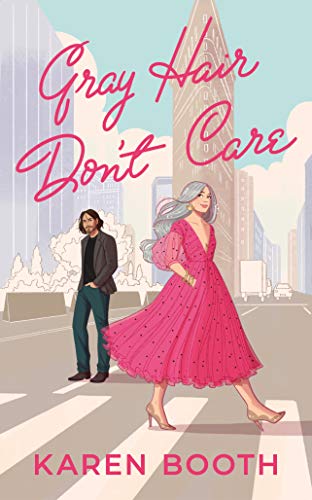 Gray Hair Don't Care: a feel-good later-in-life romance (Never Too Late Book 1)