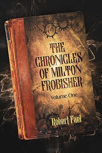 The Chronicles of Milton Frobisher: Volume One