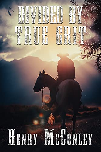 Divided By True Grit: A Historical Western Adventure Novel (Heroes of the Wild Frontier)