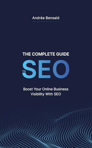 The Complete SEO Guide: Boost Your Online Business Visibility with SEO!