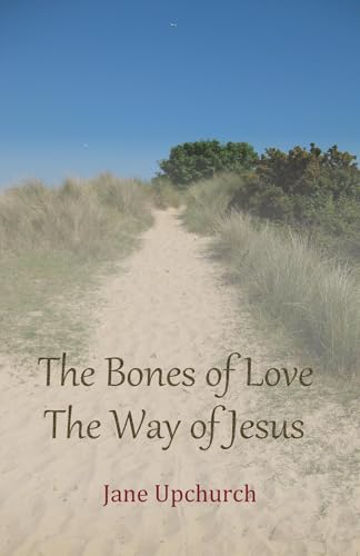 The Bones of Love The Way of Jesus