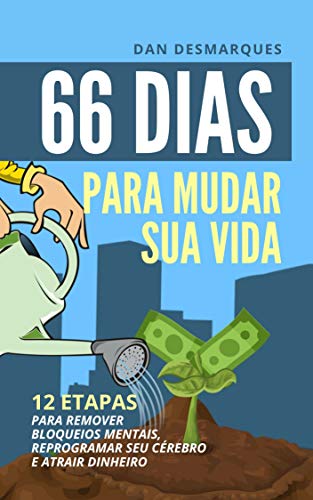 66 Dias Para Mudar Sua Vida: 12 Etapas Para Remover Bloqueios Mentais, Reprogramar Seu Cérebro e Atrair Dinheiro (Portuguese Edition)