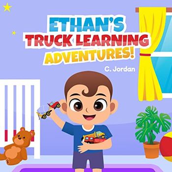 Ethan's Truck Learning Adventures!: Ethan Series / Learning Truck Names and Their Function!