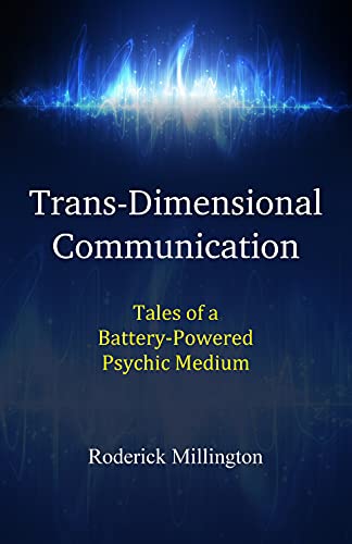 Trans-Dimensional Communication: Tales of a Battery-Powered Psychic Medium