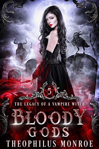 Bloody Gods: A Dark Urban Fantasy Story (The Legacy of a Vampire Witch Book 5)