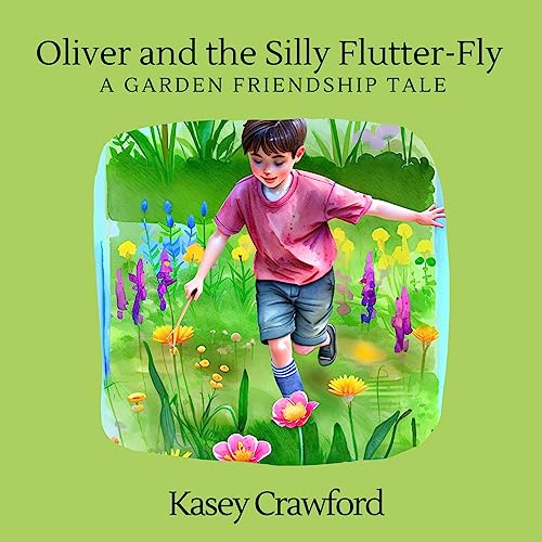 Oliver and the Silly Flutter-by: A Garden Friendship Tale