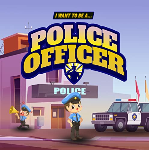 I Want to Be a Police Officer: Children's book to learn about the functions and duties of the police