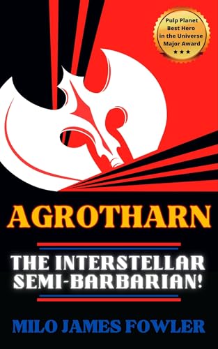 AGROTHARN the Interstellar Semi-Barbarian! (Chronicles of AGROTHARN Book 1)