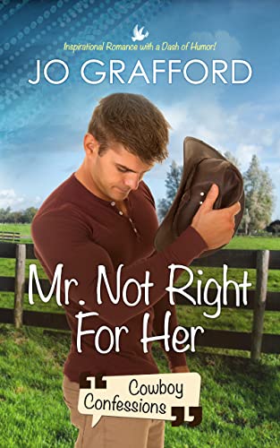 Mr. Not Right for Her: Sweet Cowboy Romance with Texas-Sized Comedy (Cowboy Confessions Book 1)