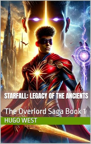 Starfall: Legacy of The Ancients: The Overlord Saga Book 1 (Starfall The Overlord Saga)