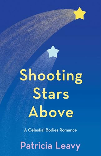 Shooting Stars Above: A Celestial Bodies Romance (The Celestial Bodies Romances Book 1)