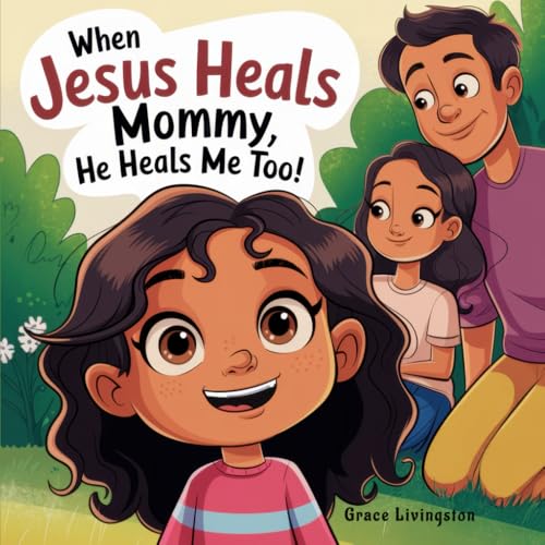 When Jesus Heals Mommy, He Heals Me Too!