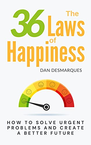 The 36 Laws of Happiness: How to Solve Urgent Problems and Create a Better Future