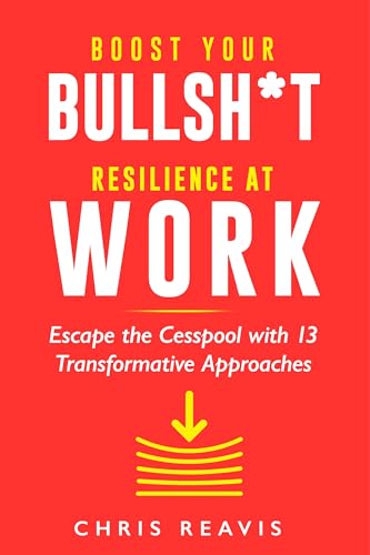 Boost Your Bullsh*t Resilience At Work