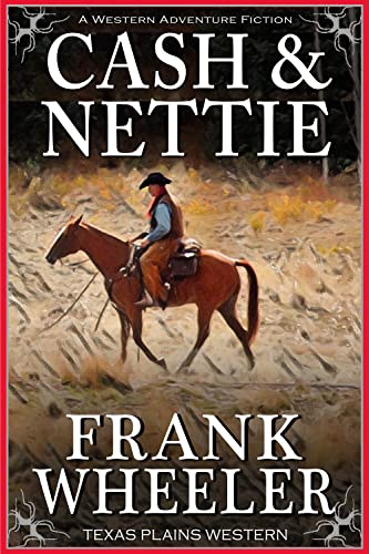 Cash and Nettie (Texas Plains Western) (A Western Adventure Fiction)