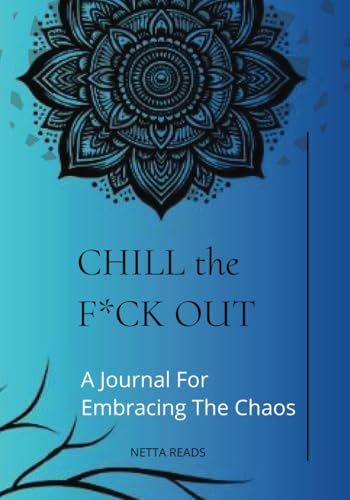 CHILL the F*CK OUT:: A Journal for Embracing The Chaos, Lined Journal Notebook 168 pages, 7 x 10