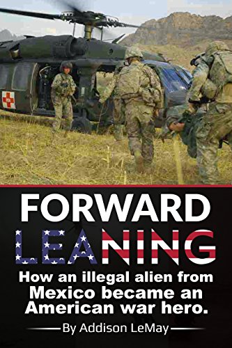 Forward Leaning: How an Illegal Alien from Mexico became an American War Hero