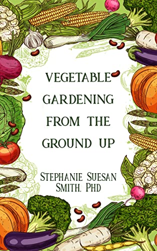 Vegetable Gardening From The Ground Up - CraveBooks