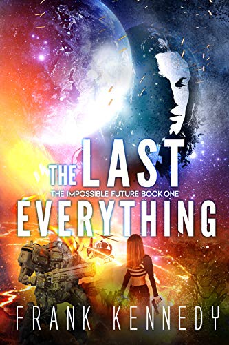 The Last Everything: An Epic Sci-Fi Adventure (The Impossible Future Book 1)