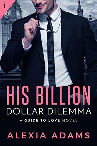 His Billion-Dollar Dilemma (Guide to Love Book 2)