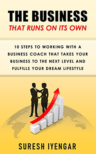 The Business That Runs on Its Own : 10 Steps to Working with a Business Coach that Takes Your Business to the Next Level and Fulfills Your Dream Lifestyle
