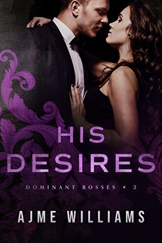 His Desires (Dominant Bosses Book 2)