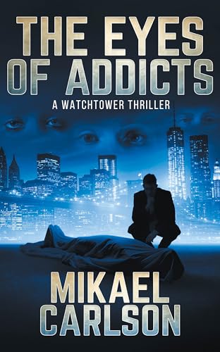 The Eyes of Addicts: A Watchtower Thriller (Watchtower Thrillers Book 4)