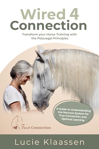 Wired 4 Connection: Transform your Horse Training with the Polyvagal Principles