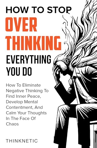 How To Stop Overthinking Everything You Do: How To... - CraveBooks