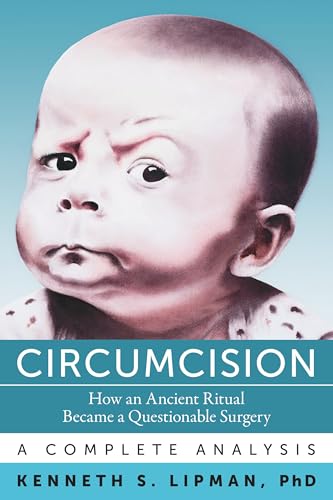 Circumcision: How an Ancient Ritual Became a Questionable Surgery—A Complete Analysis