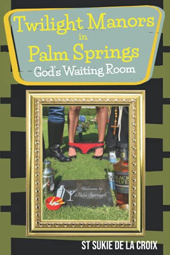 Twilight Manor in Palm Springs, God's Waiting Room... - CraveBooks