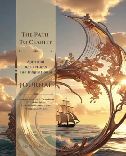 The Path To Clarity: Spiritual Reflections and Inspirational Journal, Includes Positive Affirmations, DIY Guide Ideas for Personal Growth and Prompts Questions, 168 Pages