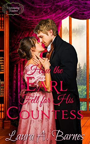 How the Earl Fell for His Countess (Matchmaking Madness Book 2)