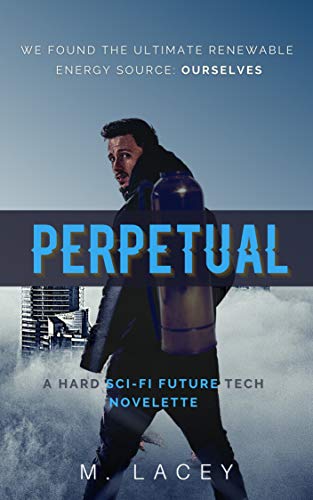 Perpetual: A Hard Sci-Fi Future Tech Novelette (Short Stories and More)
