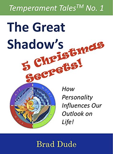 The Great Shadow's Five Christmas Secrets: How Personality Influences Our Outlook on Life! (Temperament Tales™ Book 1)