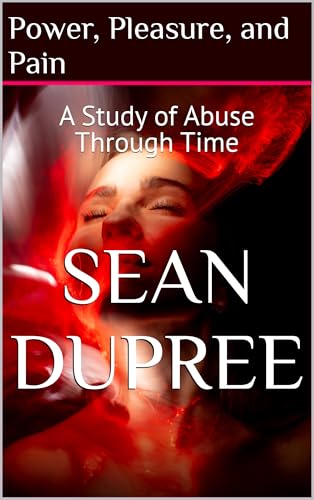 Power, Pleasure, and Pain: A Study of Abuse Through Time