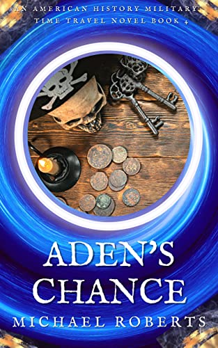 Aden's Chance : An Alternate History, War of 1812, American Military Time Travel Novel (Pale Rider Alternative History Book 4)