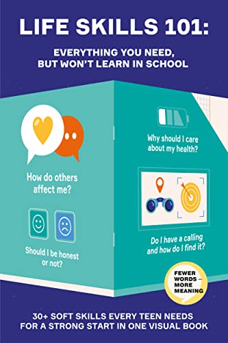 Life Skills 101: All You Need, But Won’t Learn in School. Essential Life Skills For Teens Told Through Infographics. Books For Teens on Social Skills and Mindfulness for Developing Personalities