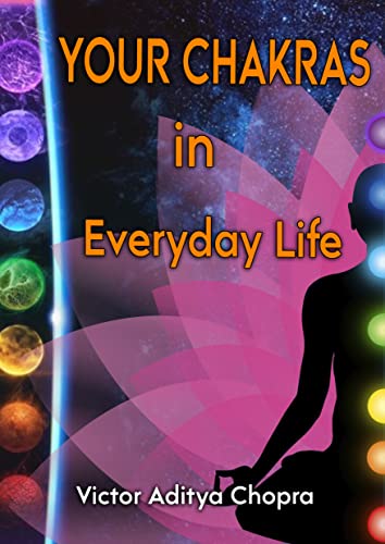 Your Chakras in Everyday Life: Rise Above Your Difficulties and Achieve Balance (The Inner Path to Mindful Living: A Series of Practical Meditation Guides for Reaching Balance in Real Life)
