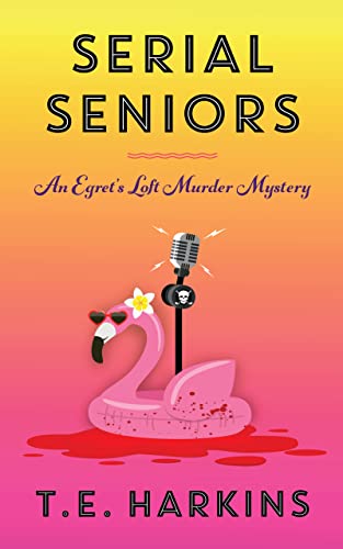 Serial Seniors: An Egret's Loft Cozy Murder Mystery (Egret's Loft Murder Mysteries Book 3)