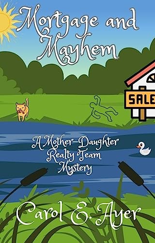 Mortgage and Mayhem: A Mother-Daughter Realty Team Mystery (The Mother-Daughter Realty Team Mysteries Book 1)
