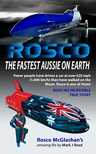 ROSCO The Fastest Aussie on Earth: The amazing true life story of Rosco McGlashan by Mark J Read