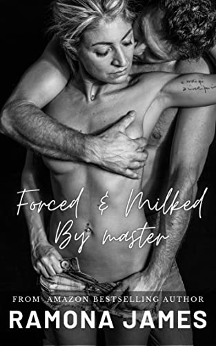 Forced & Milked by Master: An Naughty Dirty Taboo Explicit Scorching Erotica short Story
