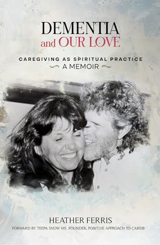 DEMENTIA AND OUR LOVE: Caregiving As Spiritual Pra... - CraveBooks