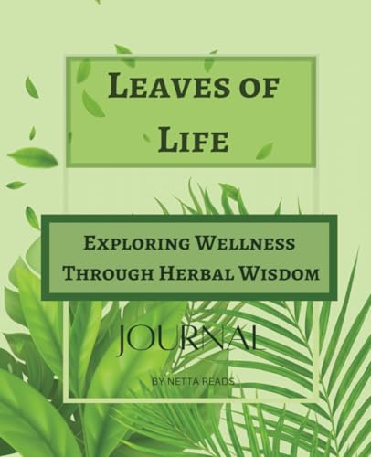 Leaves of Life: Exploring Wellness Through Herbal Wisdom Journal, Includes Prompts and Quiz, College Rule, 200 Pages, 7 x 5 x 9.25