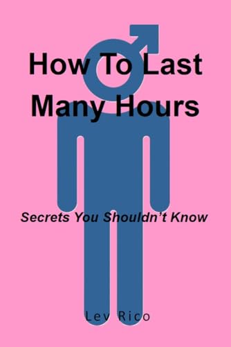 How To Last Many Hours: Secrets You Shouldn't Know