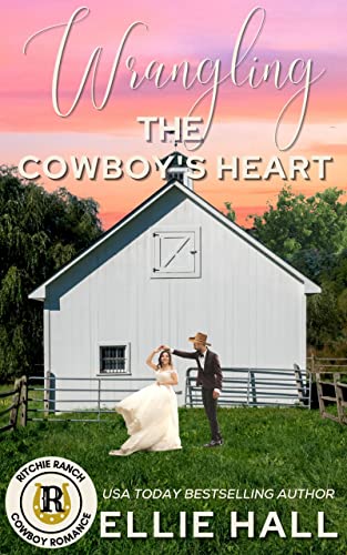 Wrangling the Cowboy's Heart: faith, farm, family secret identity slow burn romance (Ritchie Ranch Clean Cowboy Romance Series Book 6)