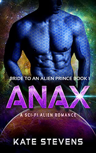 Anax: A Sci-Fi Alien Fated Mates Romance (Bride to an Alien Prince Book 2)