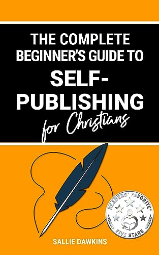 The Complete Beginner's Guide to Self-Publishing for Christians