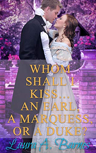 Whom Shall I Kiss... An Earl, A Marquess, or A Duke? (Tricking the Scoundrels Series Book 1)